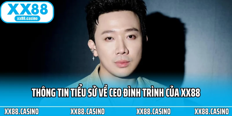 Thông tin tiểu sử về CEO Đình Trình của XX88